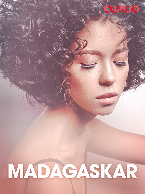 Madagaskar – erotiska noveller, Cupido
