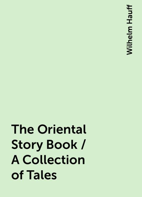 The Oriental Story Book / A Collection of Tales, Wilhelm Hauff
