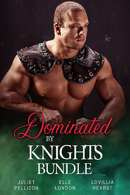 Dominated By Knights Bundle, Elle London, Juliet Pellizon, Lovillia Hearst