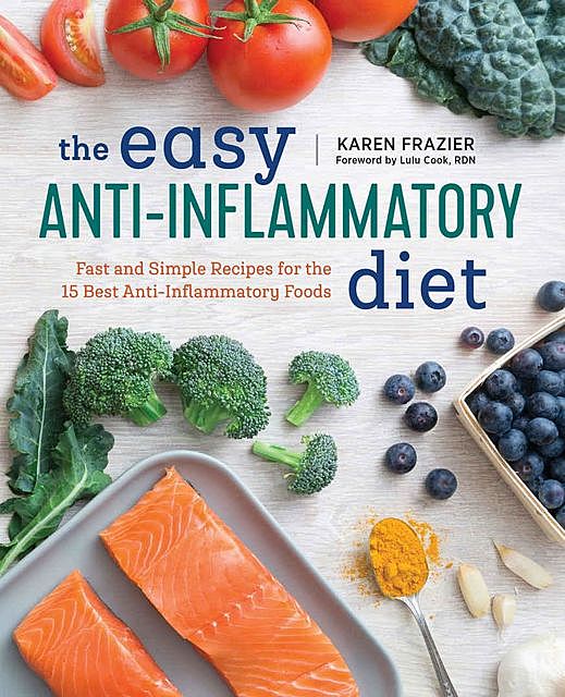 The Easy Anti Inflammatory Diet: Fast and Simple Recipes for the 15 Best Anti-Inflammatory Foods, Karen Frazier