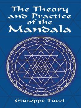 The Theory and Practice of the Mandala, Giuseppe Tucci