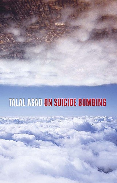 On Suicide Bombing, Talal Asad