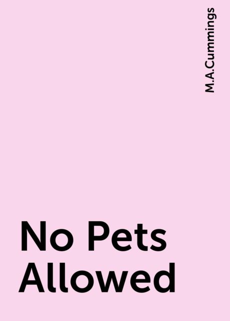 No Pets Allowed, M.A.Cummings