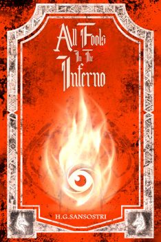 All Fools in the Inferno, H.G. Sansostri