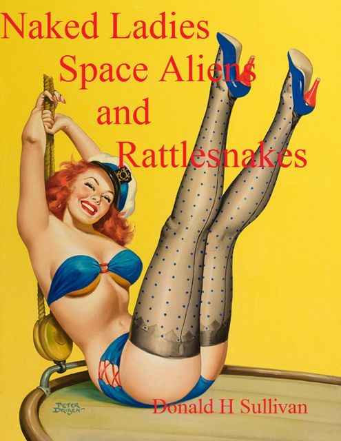 Naked Ladies, Space Aliens, and Rattlesnakes, Donald Sullivan