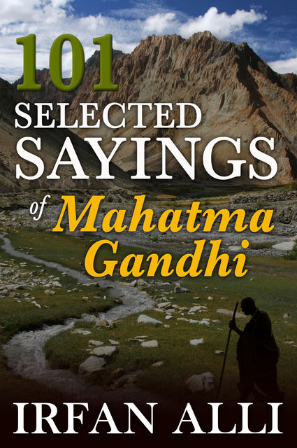 101 Selected Sayings of Mahatma Gandhi, Irfan Alli