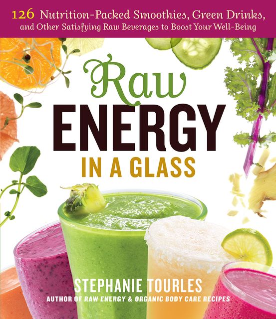 Raw Energy in a Glass, Stephanie L.Tourles