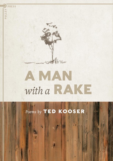A Man with a Rake, Ted Kooser