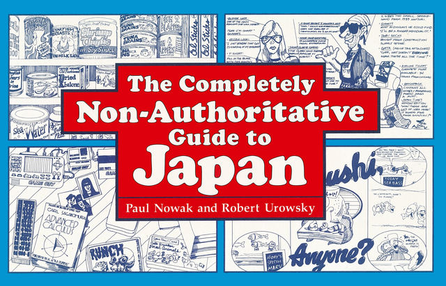 The Completely Non-Authoritative Guide to Japan, Paul Nowak