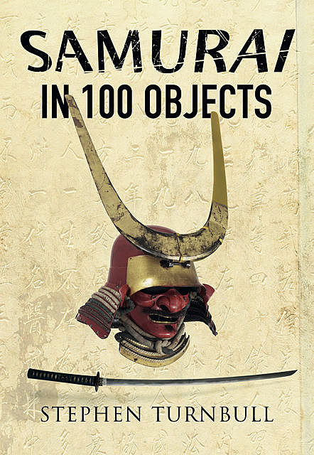 The Samurai in 100 Objects, Stephen Turnbull