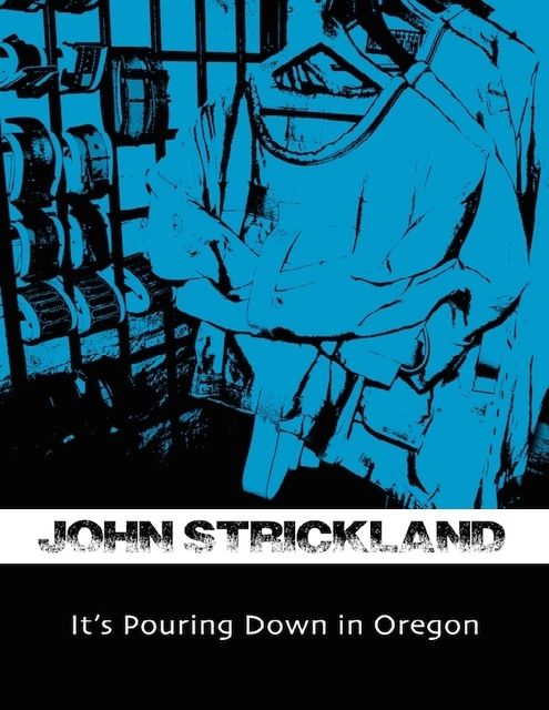 It's Pouring Down In Oregon, John Strickland