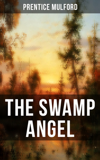 THE SWAMP ANGEL, Prentice Mulford