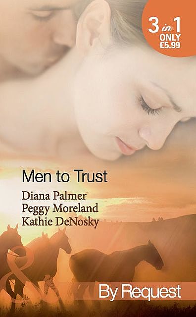 Men to Trust, Kathie DeNosky, Diana Palmer, Peggy Moreland