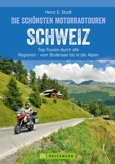 Das Motorradbuch Schweiz: Top-Touren durch alle Kantone, von Basel bis zu den Alpen, Heinz E. Studt