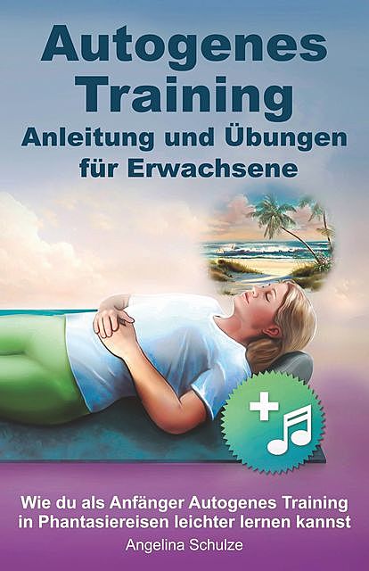 Autogenes Training Anleitung und Übungen für Erwachsene, Angelina Schulze