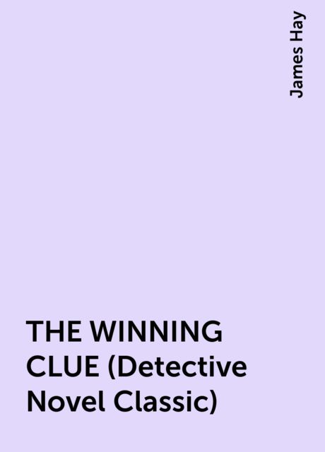 THE WINNING CLUE (Detective Novel Classic), James Hay