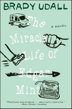 The Miracle Life of Edgar Mint, Brady Udall