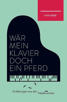 Wär mein Klavier doch ein Pferd, Doris Hermanns, Josepha Mendels, Anneloes Timmerije, Annie M.G. Schmidt, Elisabeth Augustin, Ellen Ombre, Esther Gerritsen, Helga Ruebsamen, Jill Stolk, Maartje Wortel, Manon Uphoff, Marga Minco, Margriet de Moor, Maria Dermoût, Sanneke van Hassel