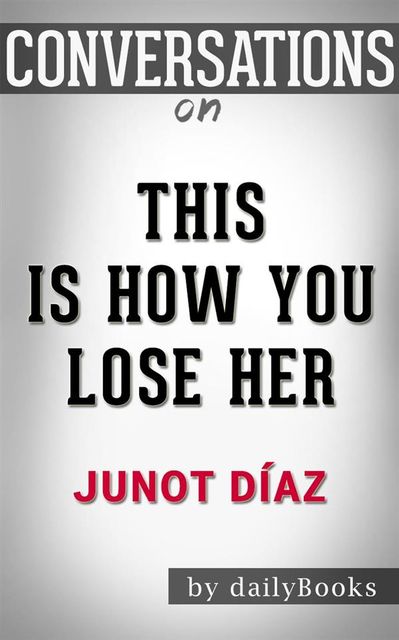 This Is How You Lose Her: by Junot Diaz​​​​​​​ | Conversation Starters, dailyBooks