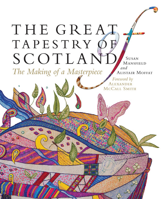 The Great Tapestry of Scotland, Alexander McCall Smith, Alistair Moffat, Andrew Crummy, Susan Mansfield