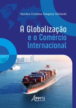 A Globalização e o Comércio Internacional, Sandra Cristina Gregory Ghilardi