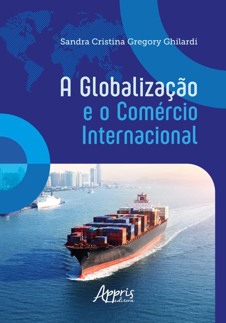 A Globalização e o Comércio Internacional, Sandra Cristina Gregory Ghilardi