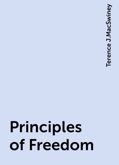 Principles of Freedom, Terence J.MacSwiney