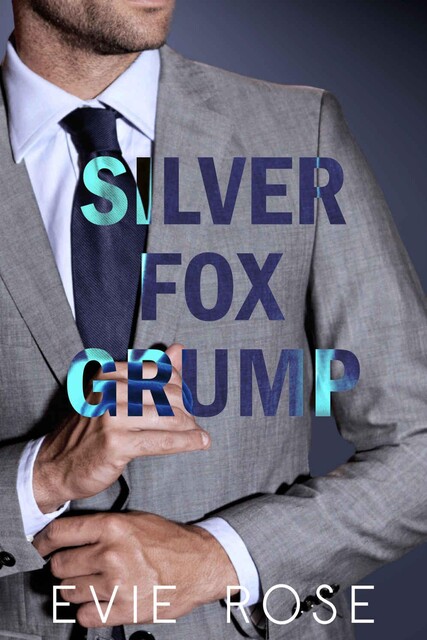 Silver Fox Grump: a Smutty Dad's Best Friend Stalker Romance, Evie Rose