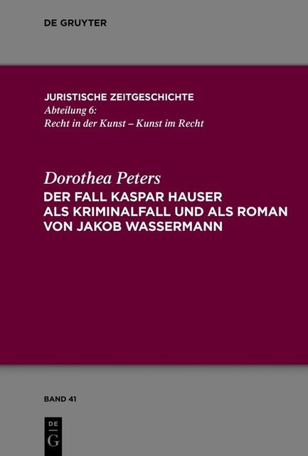 Der Der Fall Kaspar Hauser
als Kriminalfall und als Roman von Jakob Wassermann, Dorothea Peters