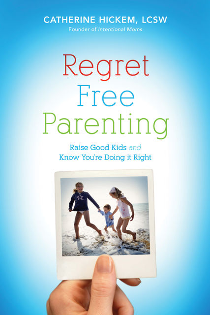 Regret Free Parenting, Catherine Hickem