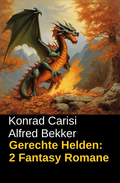 Gerechte Helden: 2 Fantasy Romane, Alfred Bekker, Konrad Carisi