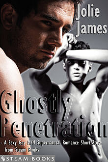 Ghostly Penetration – A Sexy Gay M/M Supernatural Romance Short Story from Steam Books, Steam Books, Jolie James