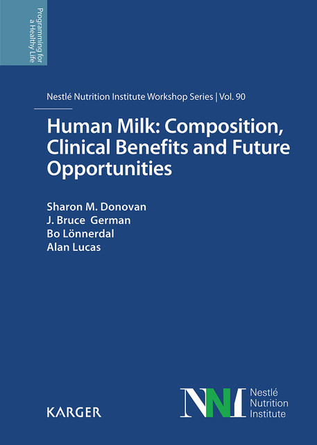 Human Milk: Composition, Clinical Benefits and Future Opportunities, amp, Sharon Donovan, Alan Lucas, Bo Lönnerdal, J. Bruce German