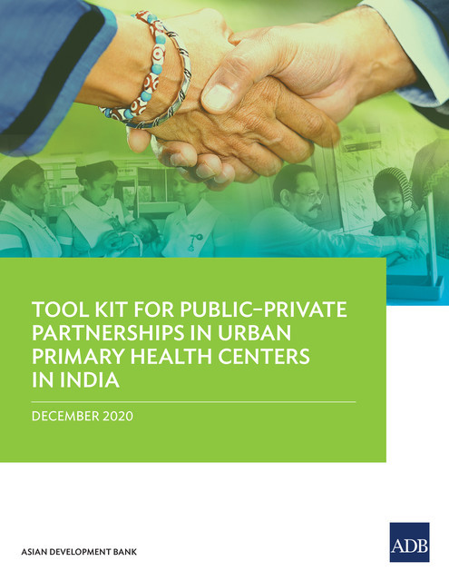 Tool Kit for Public–Private Partnerships in Urban Primary Health Centers in India, Asian Development Bank