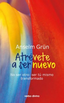 Atrévete a ser nuevo, Anselm Grün