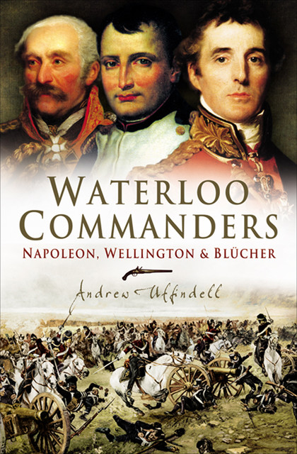 Waterloo Commanders, Andrew Uffindell