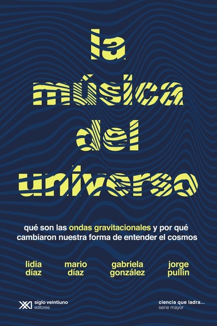 La música del universo, Gabriela González, Jorge Pullin, Lidia Díaz, Mario Díaz