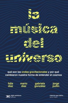 La música del universo, Gabriela González, Jorge Pullin, Lidia Díaz, Mario Díaz