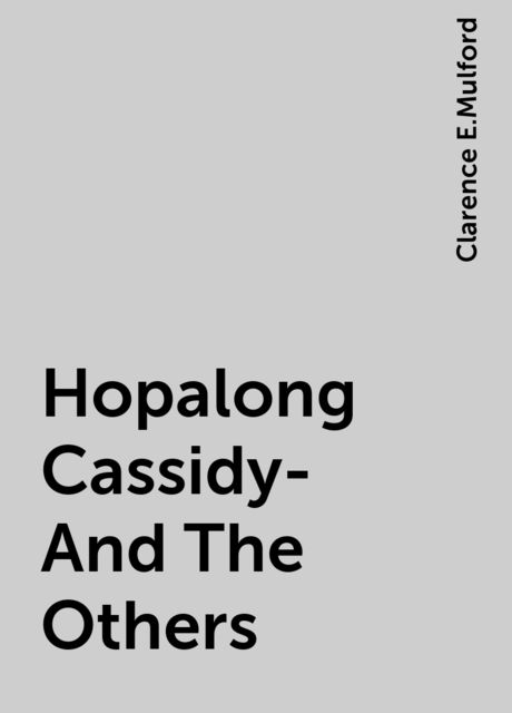 Hopalong Cassidy-And The Others, Clarence E.Mulford