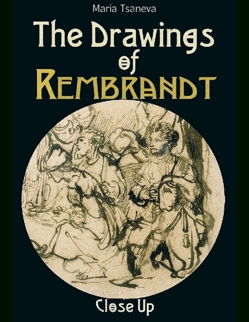The Drawings of Rembrandt: Close Up, Maria Tsaneva