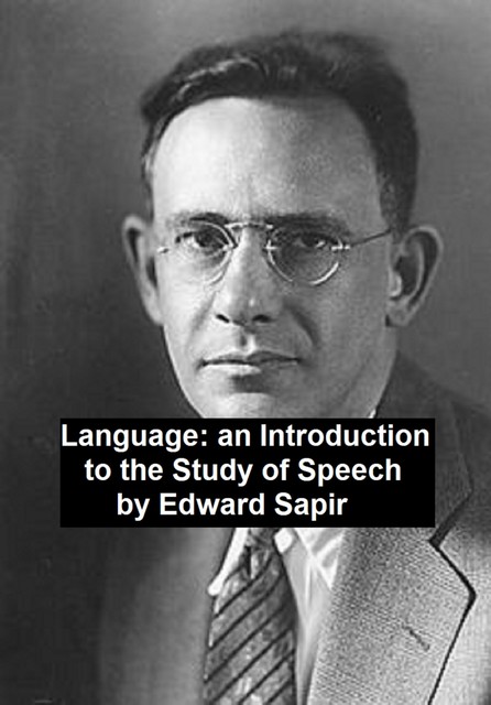 Language: an Introduction to the Study of Speech, Edward Sapir