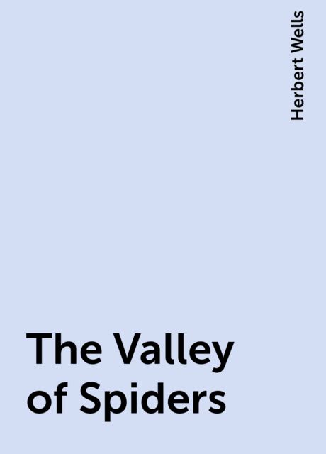 The Valley of Spiders, Herbert Wells