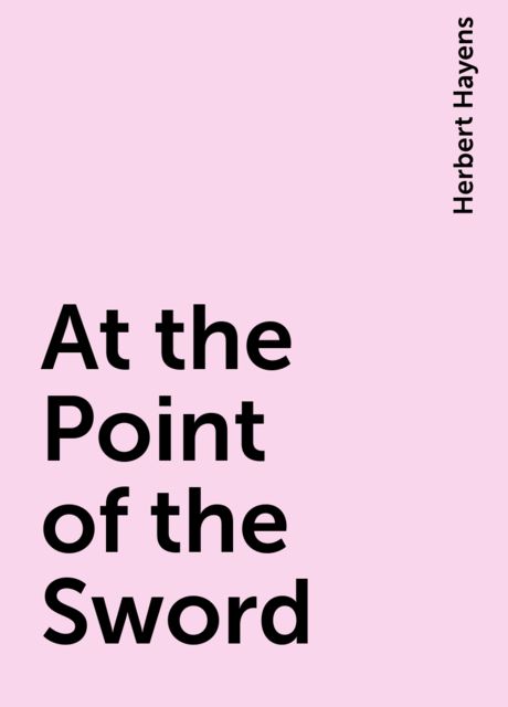 At the Point of the Sword, Herbert Hayens