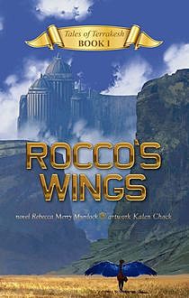 Rocco's Wings: Tales of Terrakesh, Book 1, Rebecca Merry Murdock