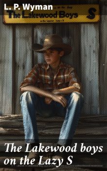 The Lakewood boys on the Lazy S, L.P. Wyman