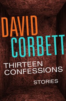Thirteen Confessions, David Corbett