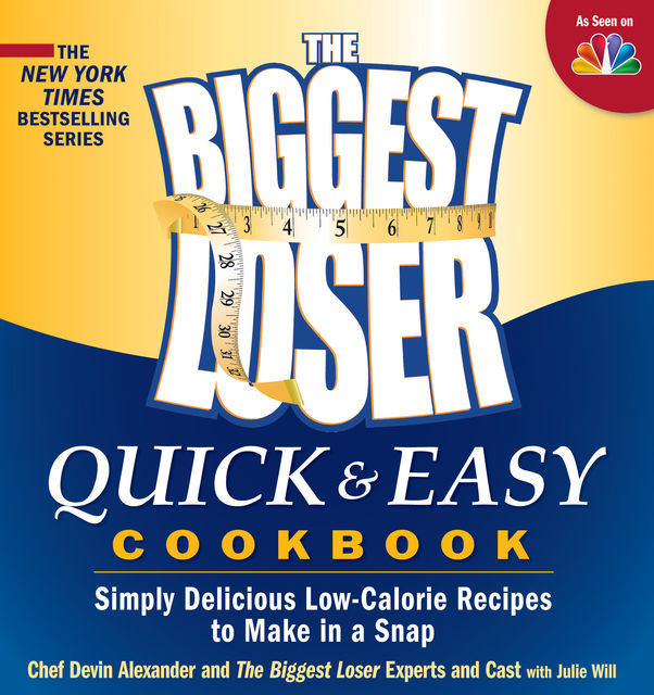 Biggest Loser Quick and Easy Cookbook: Simply Delicious Low-calorie Recipes to Make in a Snap, Devin Alexander
