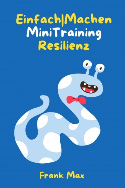Einfach|Machen Mini-Training Resilienz, Frank Max
