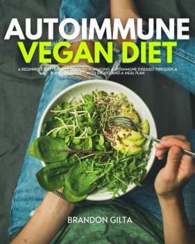 Autoimmune Vegan Diet, Brandon Gilta
