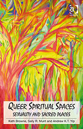 Queer Spiritual Spaces, Andrew Kam-Tuck Yip, Kath Browne, Sally R Munt